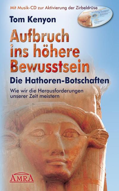 Aufbruch ins höhere Bewusstsein. Die Hathor-Botschaften, m. 1 Audio-CD