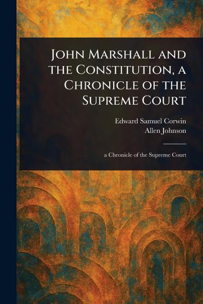 John Marshall and the Constitution, a Chronicle of the Supreme Court