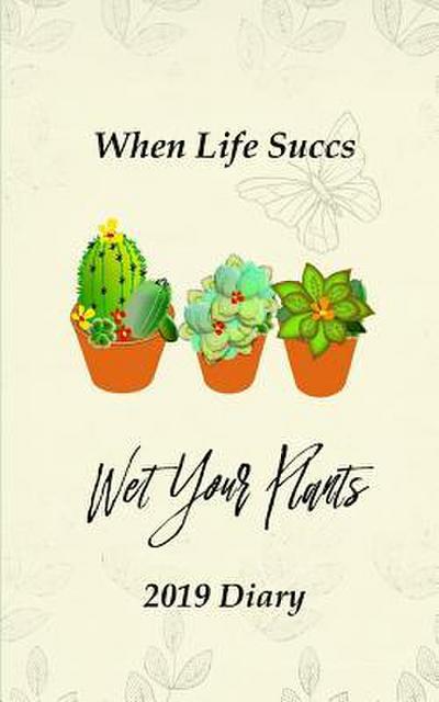 When Life Succs Wet Your Plants: 2019 Diary