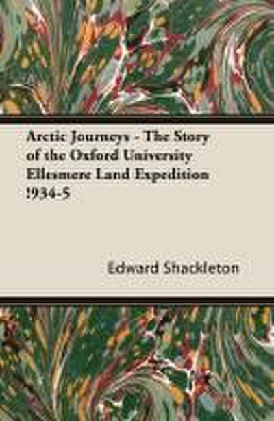 Arctic Journeys - The Story of the Oxford University Ellesmere Land Expedition !934-5
