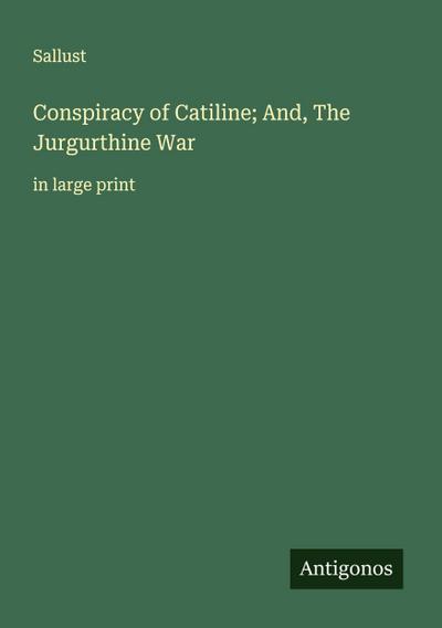 Conspiracy of Catiline; And, The Jurgurthine War