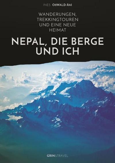 Nepal, die Berge und ich. Wanderungen, Trekkingtouren und eine neue Heimat