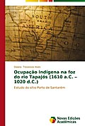 Ocupação indígena na foz do rio Tapajós (1610 a.C. 1020 d.C.)