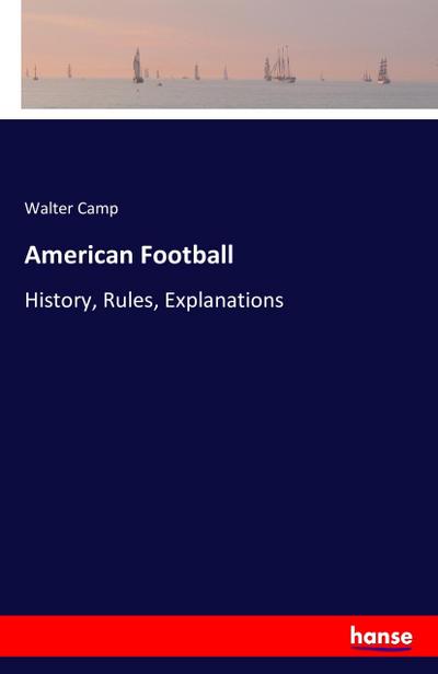 American Football: History, Rules, Explanations