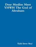 Dear Muslim Meet YHWH The God of Abraham (EBOOK)