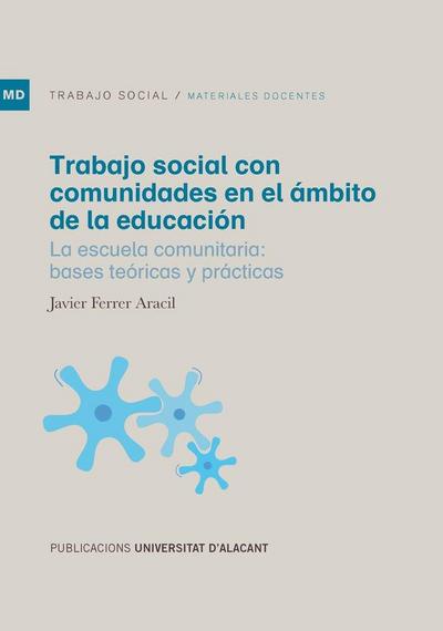 Trabajo social con comunidades en el ámbito de la educación : la escuela comunitaria : bases teóricas y prácticas