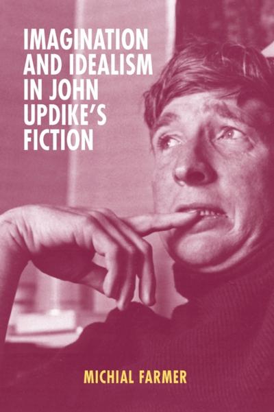 Imagination and Idealism in John Updike’s Fiction
