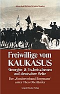 Freiwillige vom Kaukasus: Georgier & Tschetschenen auf deutscher Seite Der "Sonderverband Bergmann" unter Theo Oberländer
