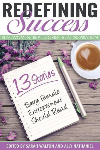 Redefining Success: Real Women, Real Stories, Real Inspiration