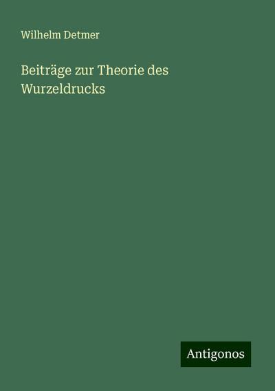 Detmer, W: Beiträge zur Theorie des Wurzeldrucks