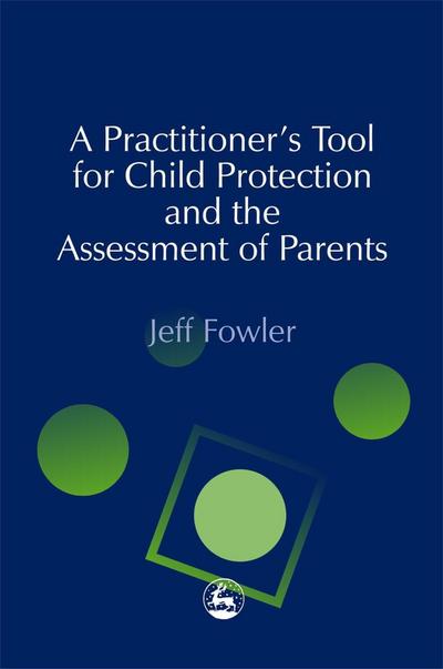 A Practitioners’ Tool for Child Protection and the Assessment of Parents