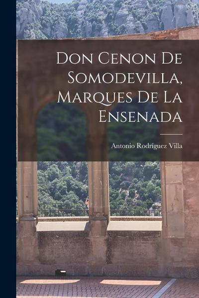 Don Cenon De Somodevilla, Marques De La Ensenada