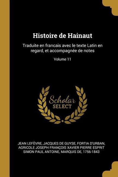 Histoire de Hainaut: Traduite en francais avec le texte Latin en regard, et accompagnée de notes; Volume 11