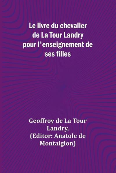 Le livre du chevalier de La Tour Landry pour l’enseignement de ses filles