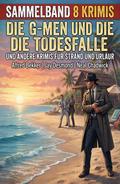 Sammelband 8 Krimis: Die G-men und die Todesfalle und andere Krimis für Strand und Urlaub