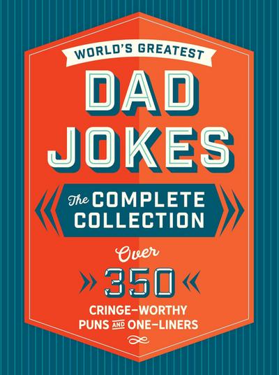 The World’s Greatest Dad Jokes: The Complete Collection (the Heirloom Edition)