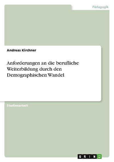 Anforderungen an die berufliche Weiterbildung durch den Demographischen Wandel
