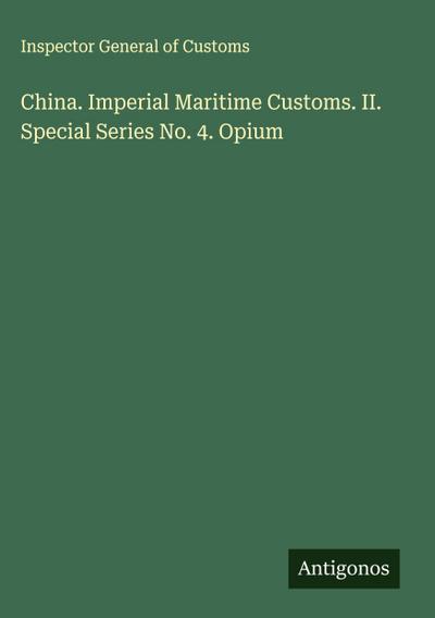China. Imperial Maritime Customs. II. Special Series No. 4. Opium