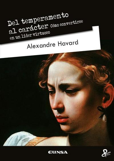 Del temperamento al carácter : cómo convertirse en un líder virtuoso