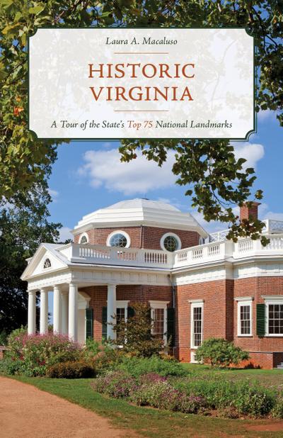 Historic Virginia: A Tour of More Than 75 of the State’s Top National Landmarks