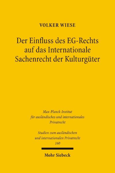 Der Einfluss des EG-Rechts auf das Internationale Sachenrecht der Kulturgüter (Studien Zum Auslandischen Und Internationalen Privatrecht)