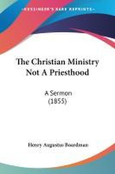The Christian Ministry Not A Priesthood