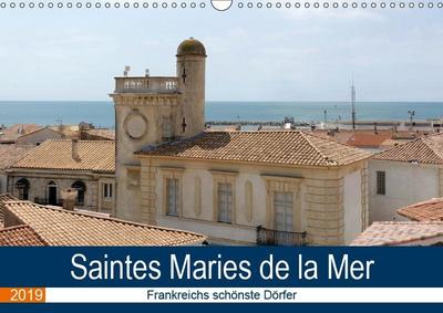 Frankreichs schönste Dörfer - Saintes Maries de la Mer (Wandkalender 2019 DIN A3 quer)