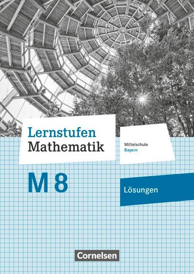 Lernstufen Mathematik 8. Jahrgangsstufe - Mittelschule Bayern - Lösungen zum Schülerbuch