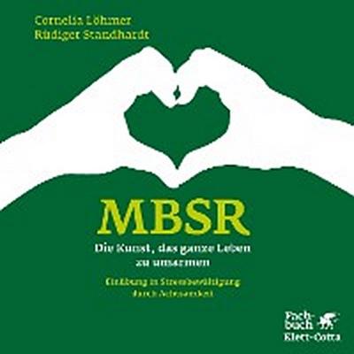 MBSR - Die Kunst, das ganze Leben zu umarmen