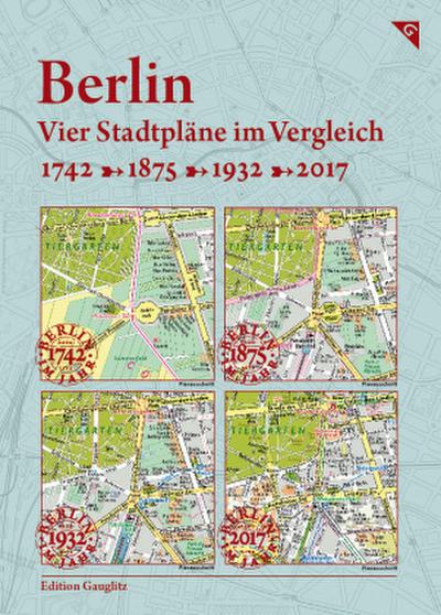 Berlin, Vier Stadtpläne im Vergleich, 1742, 1875, 1932, 2017
