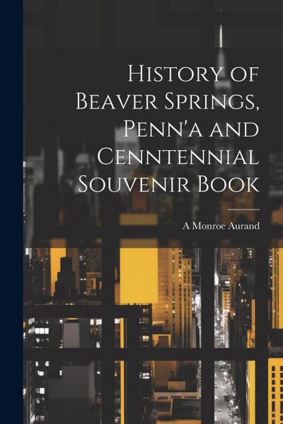 History of Beaver Springs, Penn’a and Cenntennial Souvenir Book