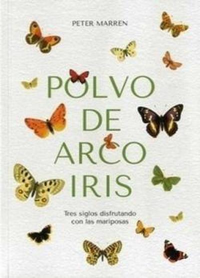 Polvo de arco iris : tres siglos disfrutando con las mariposas