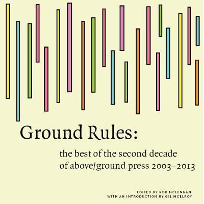 Ground Rules: The Best of Above/Ground Press 2003-2013