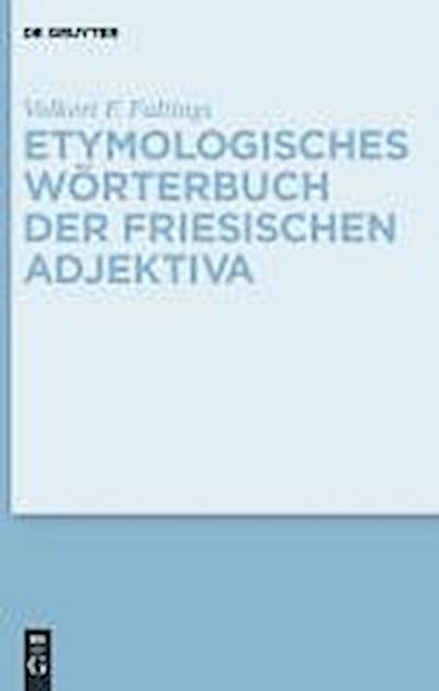 Etymologisches Wörterbuch der friesischen Adjektiva