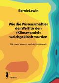 Wie die Wissenschaftler der Welt für den »Klimawandel« weichgeklopft wurden