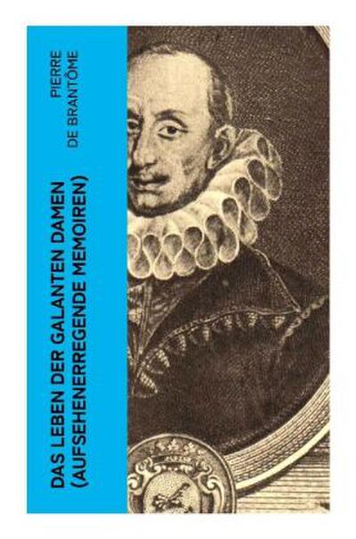 Das Leben der galanten Damen (Aufsehenerregende Memoiren)