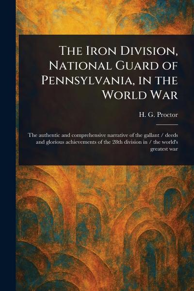 The Iron Division, National Guard of Pennsylvania, in the World War