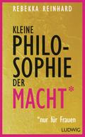 Kleine Philosophie der Macht (nur für Frauen)