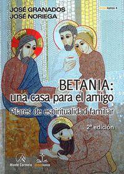Betania : una casa para el amigo : pilares de espiritualidad familiar