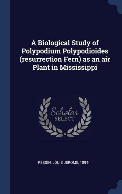 A Biological Study of Polypodium Polypodioides (resurrection Fern) as an air Plant in Mississippi