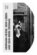 Hermann Hesse: Sein Leben und sein Werk (Roman)