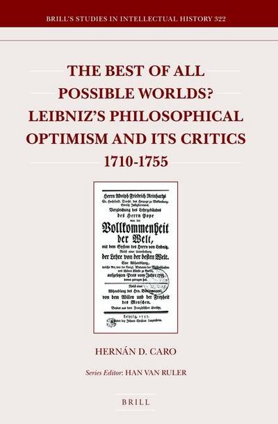 The Best of All Possible Worlds? Leibniz’s Philosophical Optimism and Its Critics 1710-1755