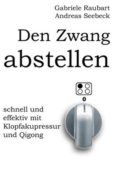 Den Zwang abstellen - schnell und effektiv mit Klopfakupressur und Qigong