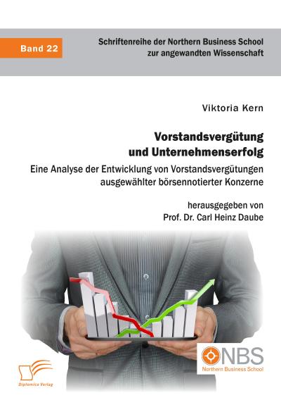 Vorstandsvergütung und Unternehmenserfolg. Eine Analyse der Entwicklung von Vorstandsvergütungen ausgewählter börsennotierter Konzerne