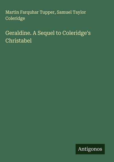 Geraldine. A Sequel to Coleridge’s Christabel