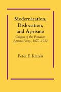 Modernization, Dislocation, and Aprismo