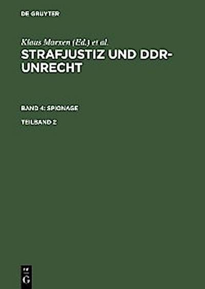 Strafjustiz und DDR-Unrecht. Band 4: Spionage. Teilband 2