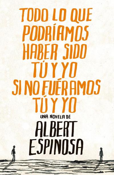 Todo lo que podríamos haber sido tú y yo si no fuéramos tú y yo