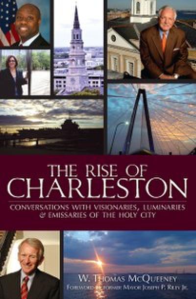 Rise of Charleston: Conversations with Visionaries, Luminaries & Emissaries of the Holy City