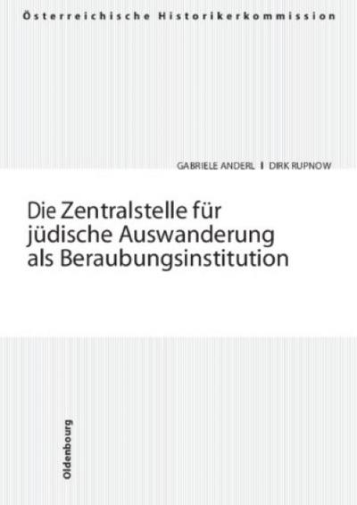 Die Zentralstelle für jüdische Auswanderung als Beraubungsinstitution